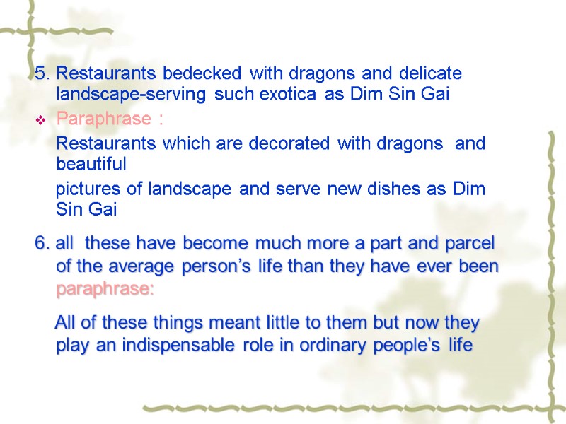 5. Restaurants bedecked with dragons and delicate landscape-serving such exotica as Dim Sin Gai
